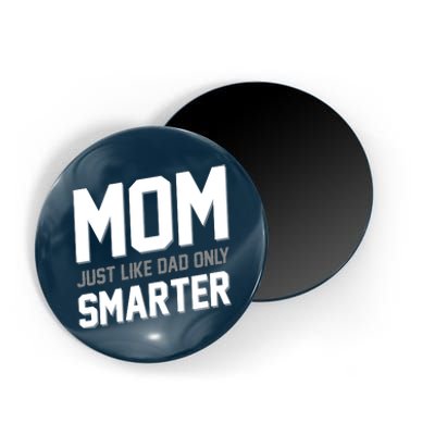 Funny Mom Just Like Dad Only Smarter Magnet