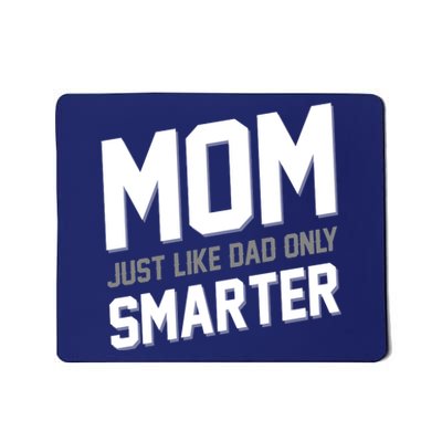 Funny Mom Just Like Dad Only Smarter Mousepad