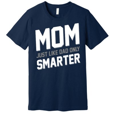 Funny Mom Just Like Dad Only Smarter Premium T-Shirt