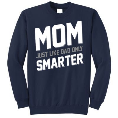 Funny Mom Just Like Dad Only Smarter Tall Sweatshirt