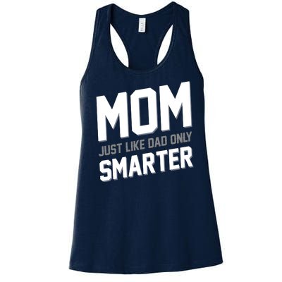 Funny Mom Just Like Dad Only Smarter Women's Racerback Tank