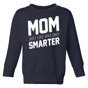 Funny Mom Just Like Dad Only Smarter Toddler Sweatshirt