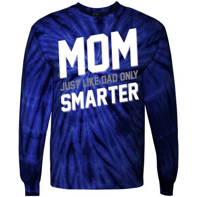 Funny Mom Just Like Dad Only Smarter Tie-Dye Long Sleeve Shirt