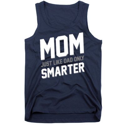 Funny Mom Just Like Dad Only Smarter Tank Top