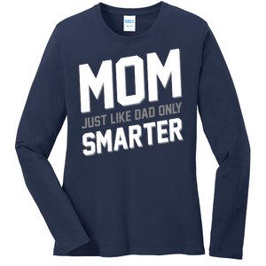 Funny Mom Just Like Dad Only Smarter Ladies Long Sleeve Shirt