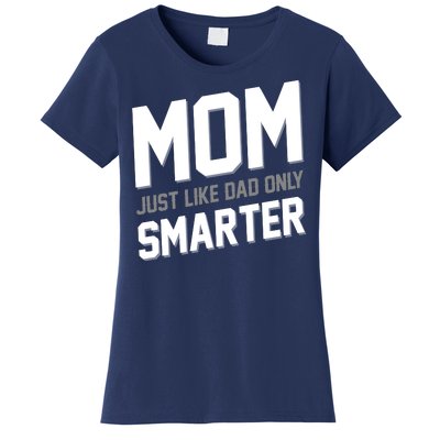 Funny Mom Just Like Dad Only Smarter Women's T-Shirt