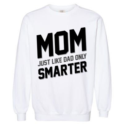 Funny Mom Just Like Dad Only Smarter Garment-Dyed Sweatshirt