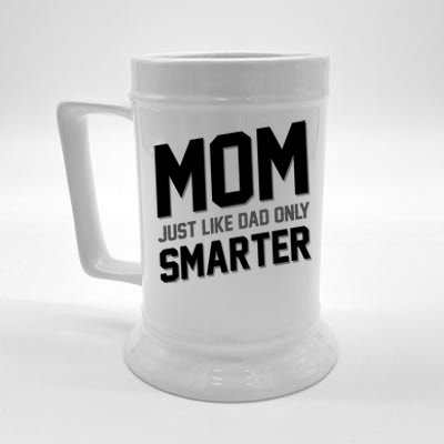 Funny Mom Just Like Dad Only Smarter Beer Stein