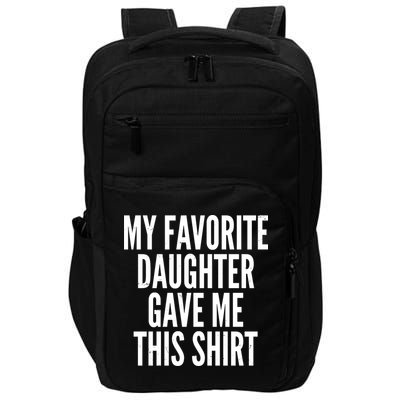Funny My Favorite Daughter Gave Me This Shirt Impact Tech Backpack
