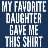 Funny My Favorite Daughter Gave Me This Shirt Tall T-Shirt