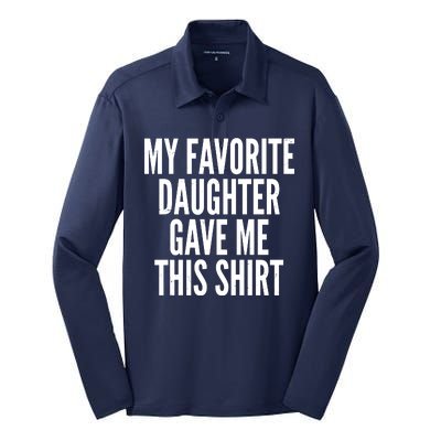 Funny My Favorite Daughter Gave Me This Shirt Silk Touch Performance Long Sleeve Polo