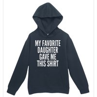 Funny My Favorite Daughter Gave Me This Shirt Urban Pullover Hoodie