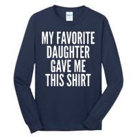 Funny My Favorite Daughter Gave Me This Shirt Tall Long Sleeve T-Shirt