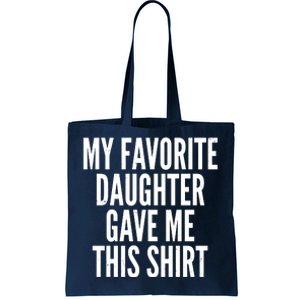 Funny My Favorite Daughter Gave Me This Shirt Tote Bag