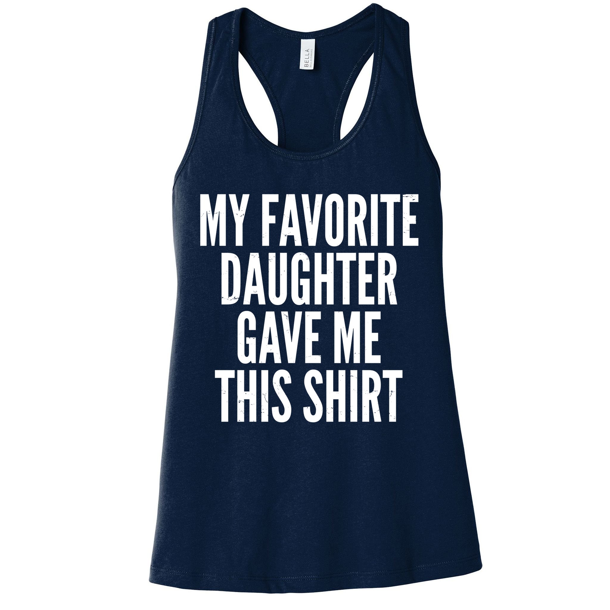 Funny My Favorite Daughter Gave Me This Shirt Womens Tank Top