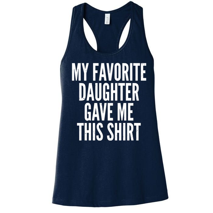 Funny My Favorite Daughter Gave Me This Shirt Women's Racerback Tank