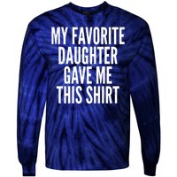 Funny My Favorite Daughter Gave Me This Shirt Tie-Dye Long Sleeve Shirt