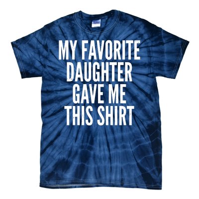 Funny My Favorite Daughter Gave Me This Shirt Tie-Dye T-Shirt