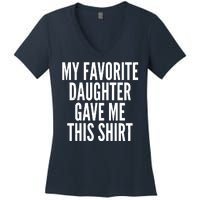 Funny My Favorite Daughter Gave Me This Shirt Women's V-Neck T-Shirt