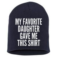 Funny My Favorite Daughter Gave Me This Shirt Short Acrylic Beanie