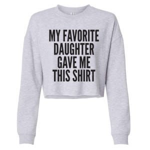 Funny My Favorite Daughter Gave Me This Shirt Cropped Pullover Crew