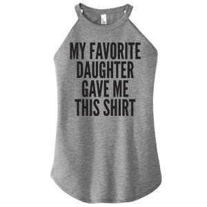 Funny My Favorite Daughter Gave Me This Shirt Women's Perfect Tri Rocker Tank