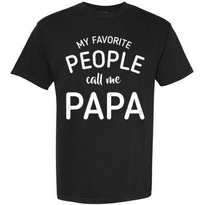 Funny My Favorite People Call Me Papa Garment-Dyed Heavyweight T-Shirt