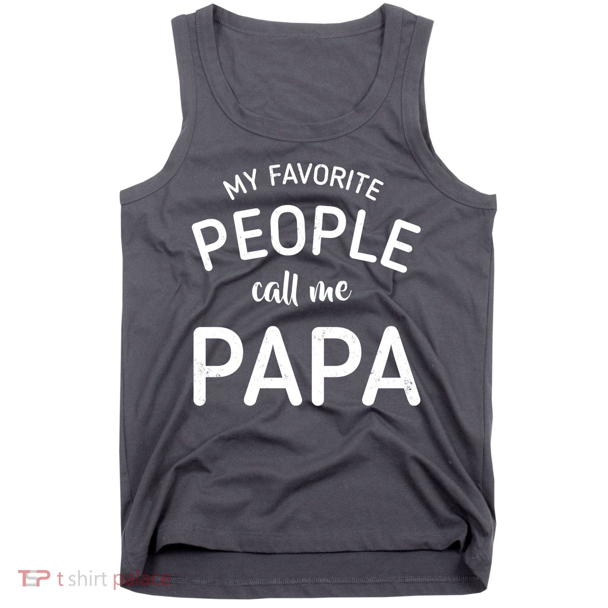 Funny My Favorite People Call Me Papa Tank Top