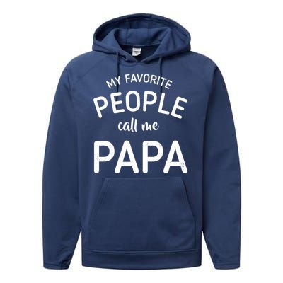 Funny My Favorite People Call Me Papa Performance Fleece Hoodie