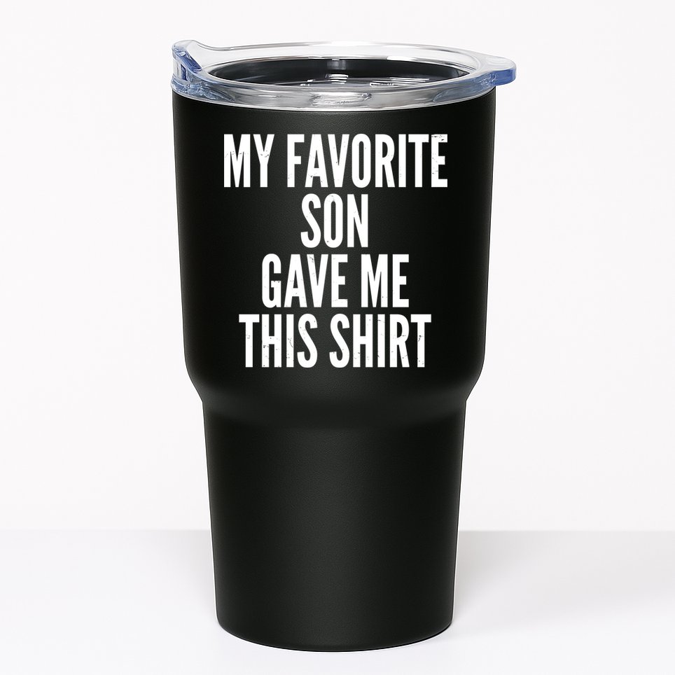 Funny My Favorite Son Gave Me This Shirt Tumbler