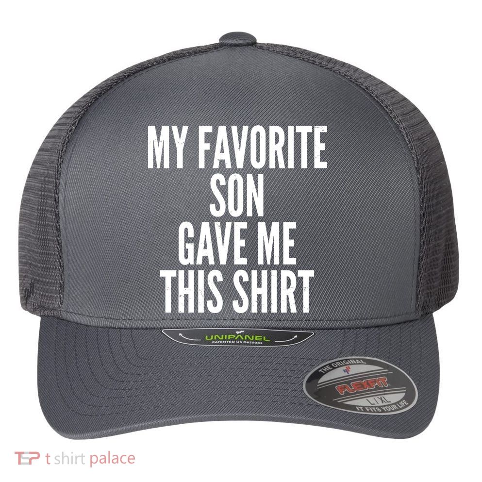 Funny My Favorite Son Gave Me This Shirt Flexfit Unipanel Trucker Cap