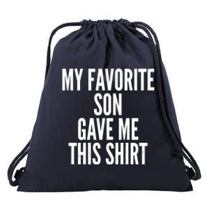 Funny My Favorite Son Gave Me This Shirt Drawstring Bag