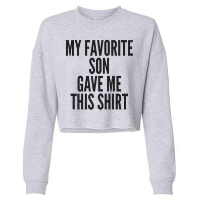 Funny My Favorite Son Gave Me This Shirt Cropped Pullover Crew