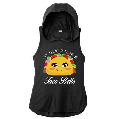 Funny My Princess Name is Taco Belle Ladies PosiCharge Tri-Blend Wicking Draft Hoodie Tank