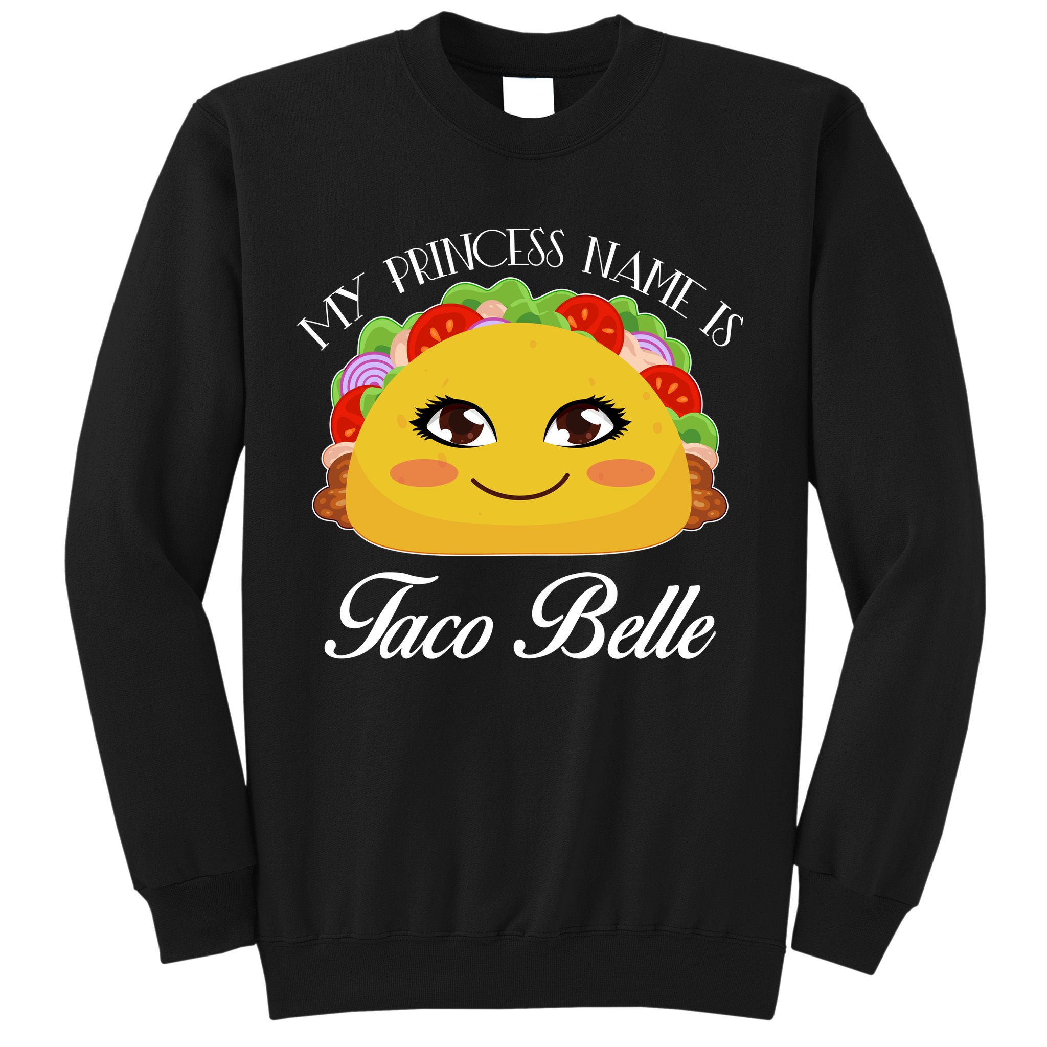 Funny My Princess Name is Taco Belle Sweatshirt