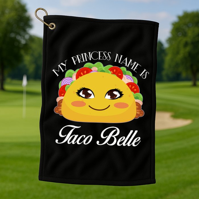 Funny My Princess Name is Taco Belle Golf Towel