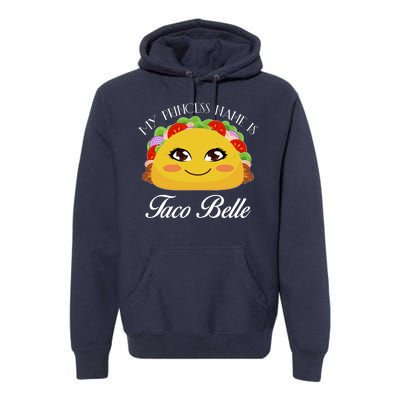 Funny My Princess Name is Taco Belle Premium Hoodie