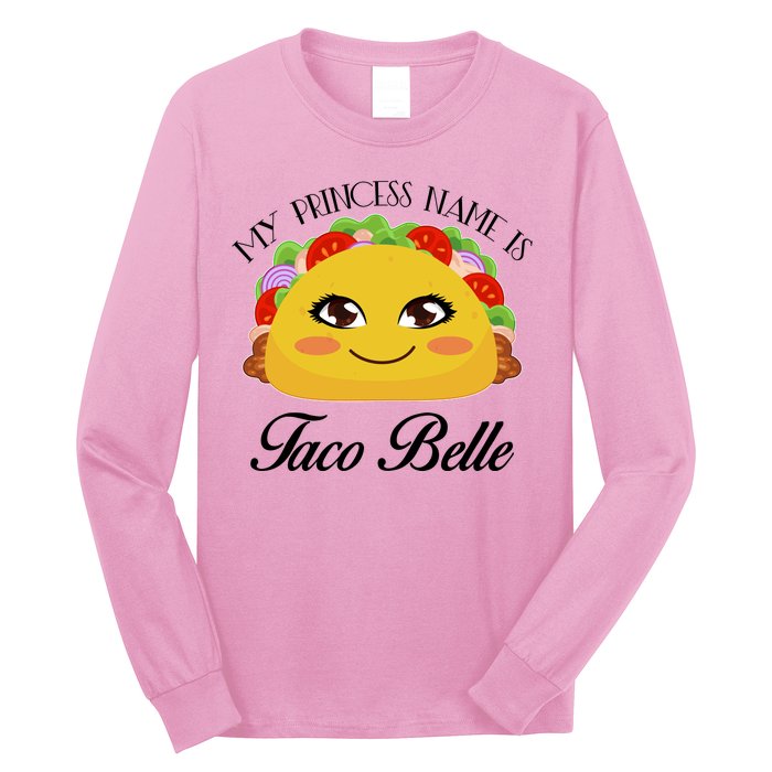 Funny My Princess Name is Taco Belle Long Sleeve Shirt