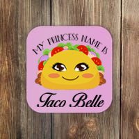 Funny My Princess Name is Taco Belle Coaster