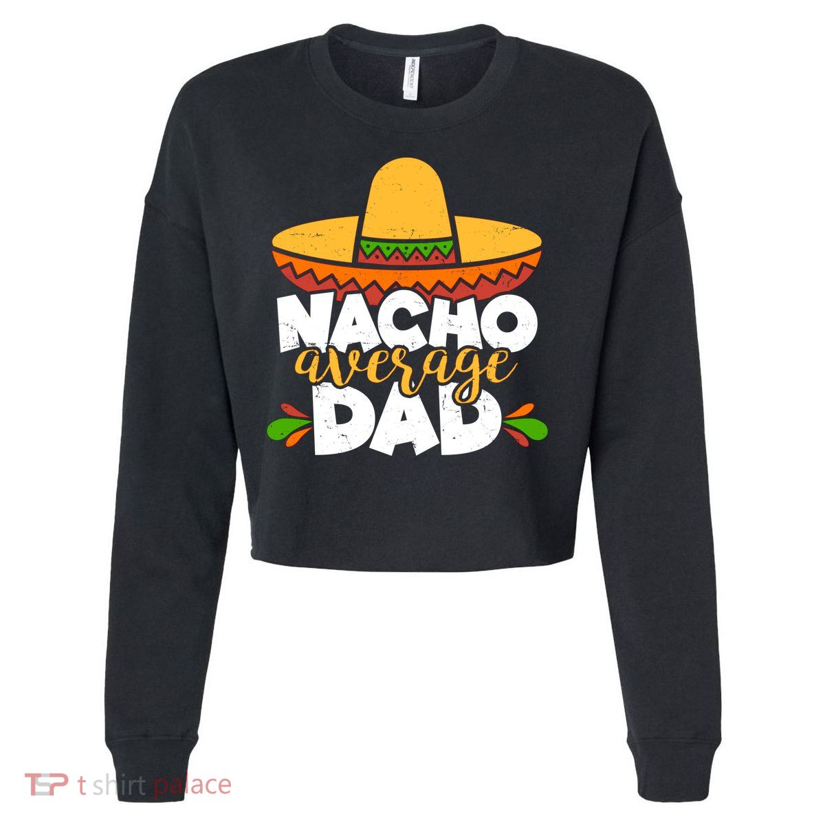 Funny Nacho Average Dad Cropped Pullover Crew