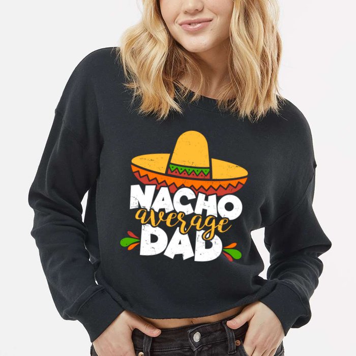 Funny Nacho Average Dad Cropped Pullover Crew