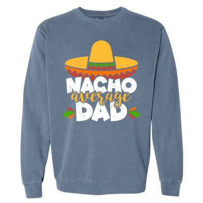 Funny Nacho Average Dad Garment-Dyed Sweatshirt