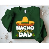 Funny Nacho Average Dad Sweatshirt