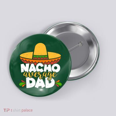 Funny Nacho Average Dad Button