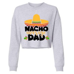 Funny Nacho Average Dad Cropped Pullover Crew