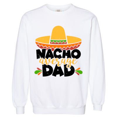 Funny Nacho Average Dad Garment-Dyed Sweatshirt