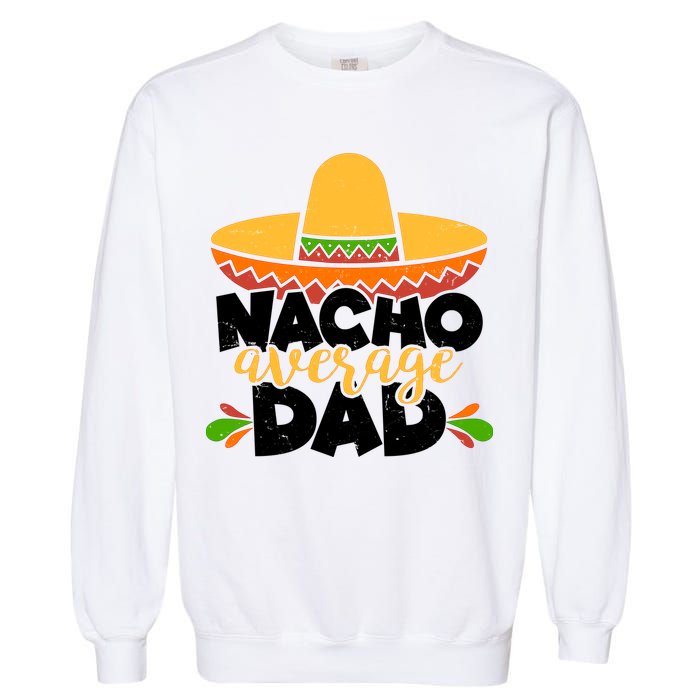 Funny Nacho Average Dad Garment-Dyed Sweatshirt