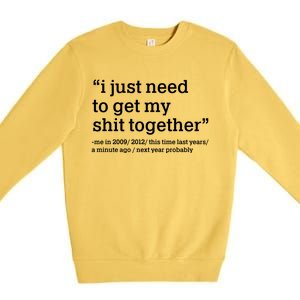 Funny New Year I Just Need to Get My Shit Together Premium Crewneck Sweatshirt