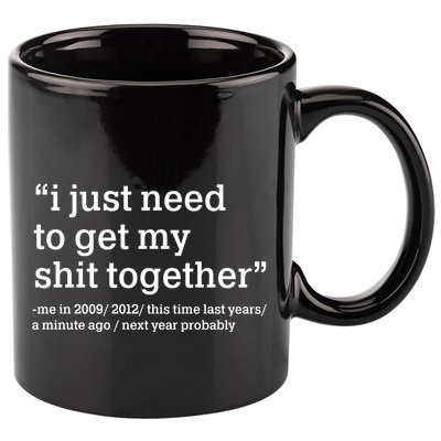 Funny New Year I Just Need to Get My Shit Together 11oz C Handle Ceramic Mug