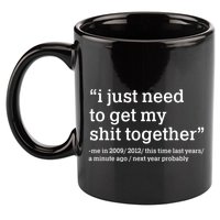 Funny New Year I Just Need to Get My Shit Together 11oz C Handle Ceramic Mug